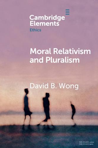 Moral Relativism and Pluralism (Elements in Ethics)