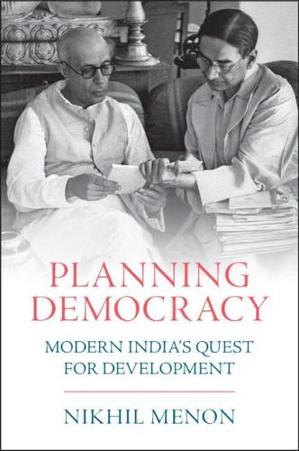 Planning Democracy: Modern India's Quest for Development