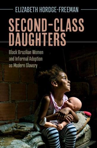 Second-Class Daughters: Black Brazilian Women and Informal Adoption as Modern Slavery (Afro-Latin America)