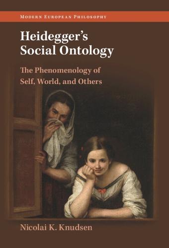 Heidegger's Social Ontology: The Phenomenology of Self, World, and Others (Modern European Philosophy)