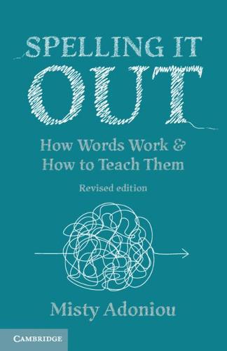 Spelling It Out: How Words Work and How to Teach Them � Revised edition