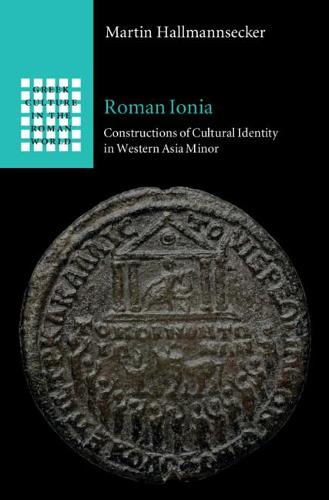 Roman Ionia: Constructions of Cultural Identity in Western Asia Minor (Greek Culture in the Roman World)
