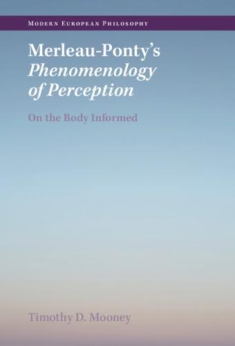 Merleau-Ponty's Phenomenology of Perception: On the Body Informed (Modern European Philosophy)