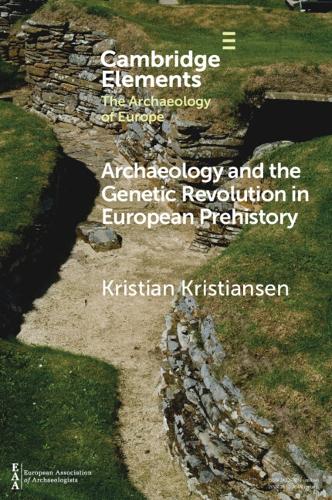 Archaeology and the Genetic Revolution in European Prehistory (Elements in the Archaeology of Europe)