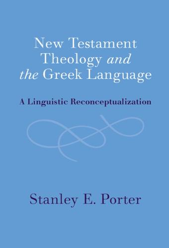 New Testament Theology and the Greek Language: A Linguistic Reconceptualization