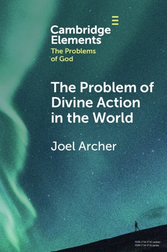 The Problem of Divine Action in the World (Elements in the Problems of God)
