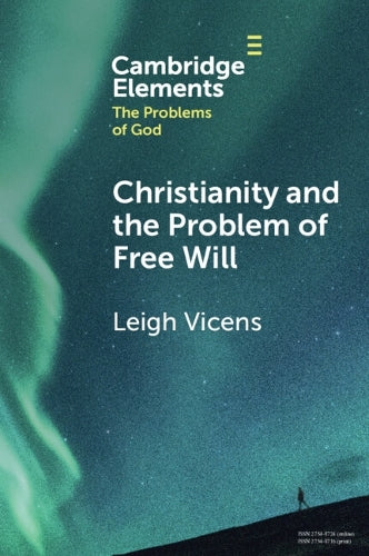 Christianity and the Problem of Free Will (Elements in the Problems of God)
