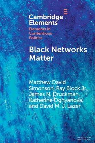 Black Networks Matter: The Role of Interracial Contact and Social Media in the 2020 Black Lives Matter Protests (Elements in Contentious Politics)