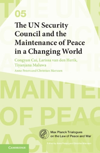 The UN Security Council and the Maintenance of Peace in a Changing World: 5 (Max Planck Trialogues, Series Number 5)