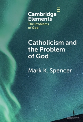 Catholicism and the Problem of God (Elements in the Problems of God)