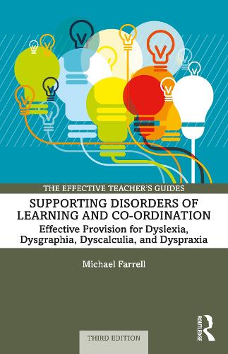 Supporting Disorders of Learning and Co-ordination: Effective Provision for Dyslexia, Dysgraphia, Dyscalculia, and Dyspraxia (The Effective Teacher's Guides)