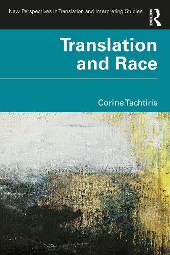 Translation and Race (New Perspectives in Translation and Interpreting Studies)