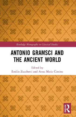 Antonio Gramsci and the Ancient World (Routledge Monographs in Classical Studies)