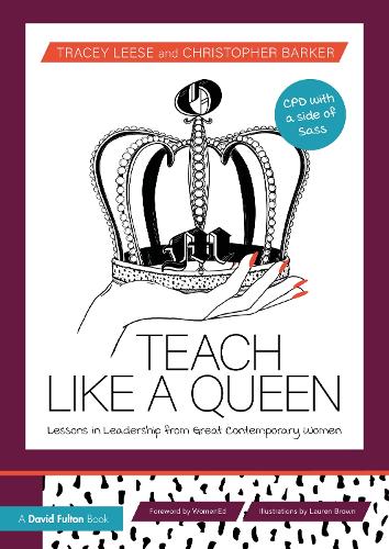 Teach Like a Queen: Lessons in Leadership from Great Contemporary Women