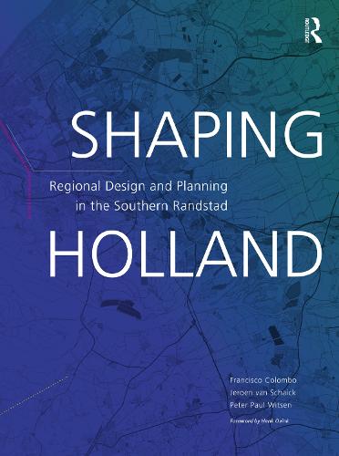 Shaping Holland: Regional Design and Planning in the Southern Randstad