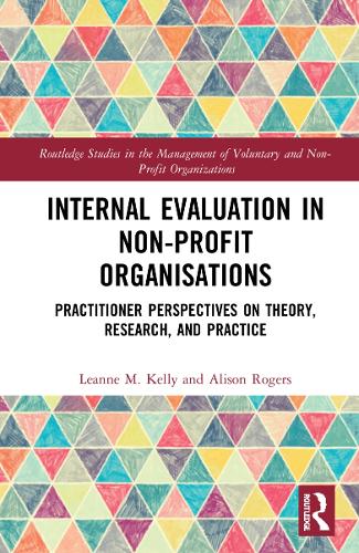 Internal Evaluation in Non-Profit Organisations: Practitioner Perspectives on Theory, Research, and Practice (Routledge Studies in the Management of Voluntary and Non-Profit Organizations)