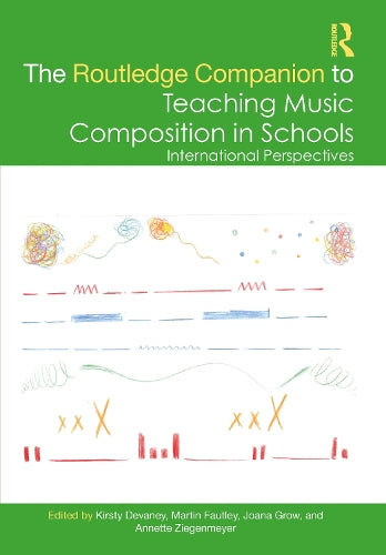 The Routledge Companion to Teaching Music Composition in Schools: International Perspectives (Routledge Music Companions)