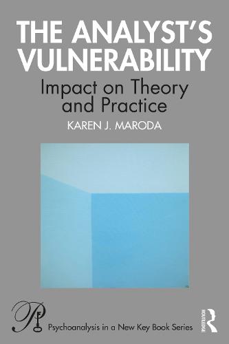 The Analyst’s Vulnerability: Impact on Theory and Practice (Psychoanalysis in a New Key Book Series)