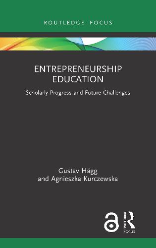 Entrepreneurship Education: Scholarly Progress and Future Challenges (Routledge Focus on Business and Management)