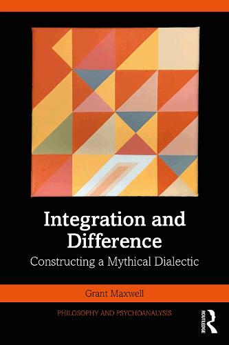 Integration and Difference: Constructing a Mythical Dialectic (Philosophy and Psychoanalysis)