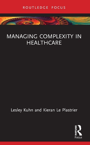 Managing Complexity in Healthcare (Routledge Focus on Business and Management)