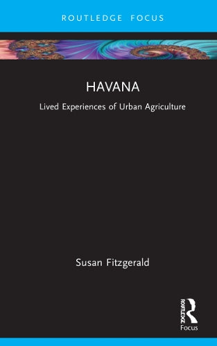 Havana: Mapping Lived Experiences of Urban Agriculture (Built Environment City Studies)