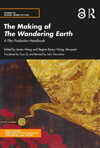 The Making of The Wandering Earth: A Film Production Handbook (Studies in Global Genre Fiction)