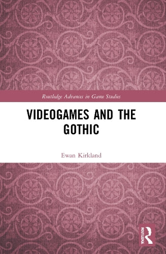 Videogames and the Gothic (Routledge Advances in Game Studies)
