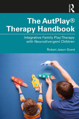 The AutPlay� Therapy Handbook: Integrative Family Play Therapy with Neurodivergent Children