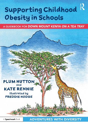 Supporting Childhood Obesity in Schools: A Guidebook for 'Down Mount Kenya on a Tea Tray' (Adventures with Diversity)