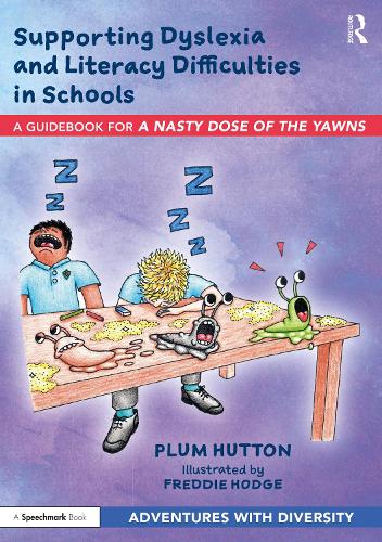 Supporting Dyslexia and Literacy Difficulties in Schools: A Guidebook for �A Nasty Dose of the Yawns� (Adventures with Diversity)