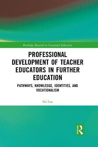 Professional Development of Teacher Educators in Further Education: Pathways, Knowledge, Identities, and Vocationalism (Routledge Research in Vocational Education)