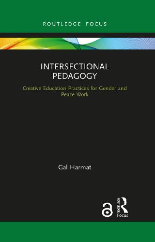 Intersectional Pedagogy: Creative Education Practices for Gender and Peace Work (Routledge Research in Educational Equality and Diversity)