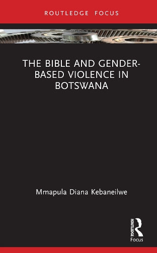The Bible and Gender-based Violence in Botswana (Rape Culture, Religion and the Bible)