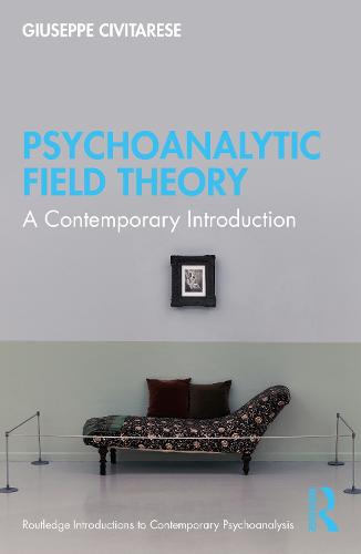 Psychoanalytic Field Theory: A Contemporary Introduction (Routledge Introductions to Contemporary Psychoanalysis)