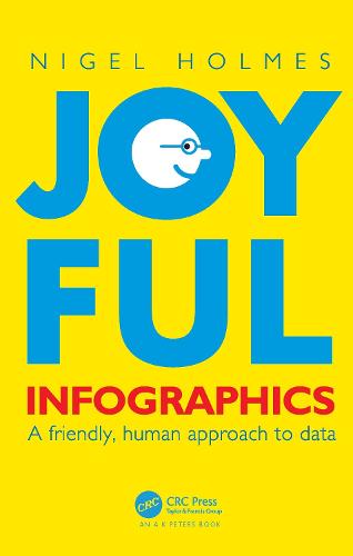 Joyful Infographics: A Friendly, Human Approach to Data (AK Peters Visualization Series)