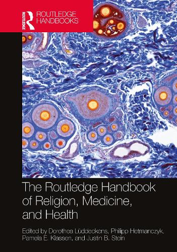 The Routledge Handbook of Religion, Medicine, and Health (Routledge Handbooks in Religion)