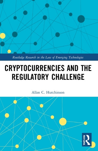 Cryptocurrencies and the Regulatory Challenge (Routledge Research in the Law of Emerging Technologies)
