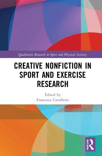 Creative Nonfiction in Sport and Exercise Research (Qualitative Research in Sport and Physical Activity)