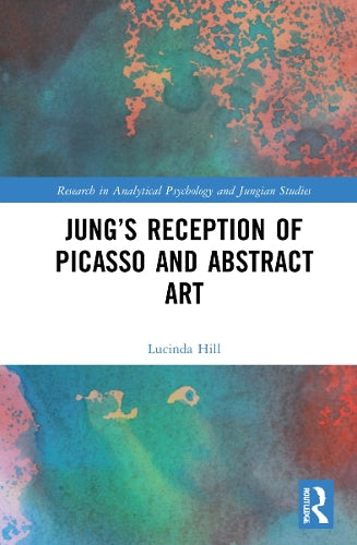 Jung’s Reception of Picasso and Abstract Art (Research in Analytical Psychology and Jungian Studies)