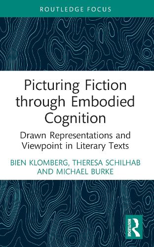 Picturing Fiction through Embodied Cognition: Drawn Representations and Viewpoint in Literary Texts (Routledge Focus on Linguistics)