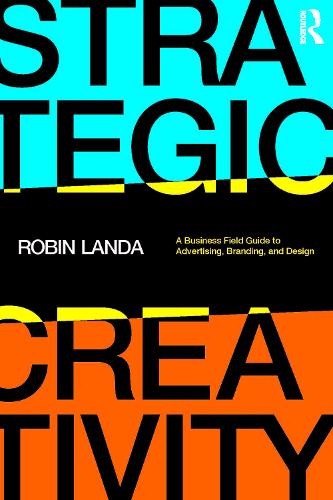 Strategic Creativity: A Business Field Guide to Advertising, Branding, and Design