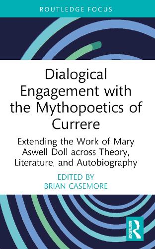 Dialogical Engagement with the Mythopoetics of Currere: Extending the Work of Mary Aswell Doll across Theory, Literature, and Autobiography (Studies in Curriculum Theory Series)