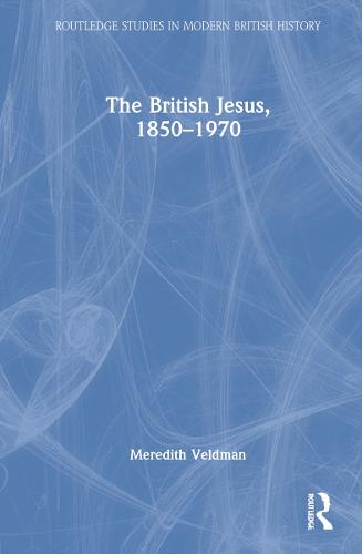 The British Jesus, 1850-1970 (Routledge Studies in Modern British History)