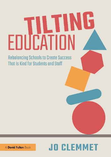 Tilting Education: Rebalancing Schools to Create Success That Is Kind for Students and Staff