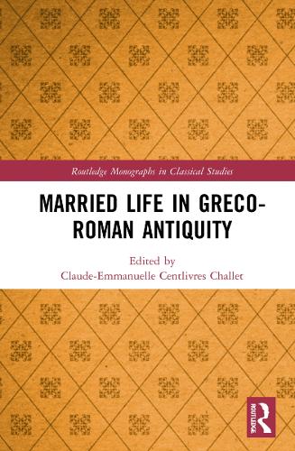 Married Life in Greco-Roman Antiquity (Routledge Monographs in Classical Studies)
