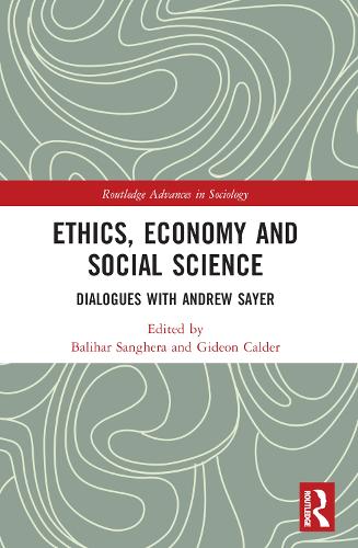 Ethics, Economy and Social Science: Dialogues with Andrew Sayer (Routledge Advances in Sociology)
