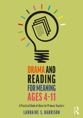 Drama and Reading for Meaning Ages 4-11: A Practical Book of Ideas for Primary Teachers