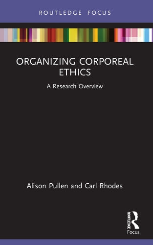 Organizing Corporeal Ethics: A Research Overview (State of the Art in Business Research)