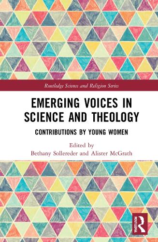Emerging Voices in Science and Theology: Contributions by Young Women (Routledge Science and Religion Series)